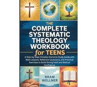 The Complete Systematic Theology Workbook for Teens: A Step by Step Christian Doctrine Study Guide with Bible Lessons, Reflection Questions, and Practical Exercises to Build Strong Faith and Biblical