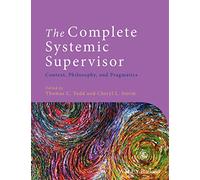 The Complete Systemic Supervisor: Context, Philosophy, and Pragmatics