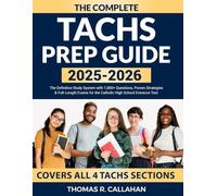 The Complete TACHS Prep Guide 2025-2026: The Definitive Study System with 1,000+ Questions, Proven Strategies & Full-Length Exams for the Catholic High School Entrance Test