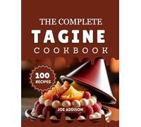 The Complete Tagine Cookbook: Easy-to-Make Sweet Tagine for Every Skill Level (The Complete Snacks and Dessert Cookbook Series)