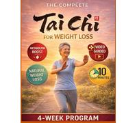 The Complete Tai Chi for Weight Loss: Gentle Movement for Natural Weight Loss & Metabolism For Seniors Over 60 with Video Demonstrations