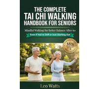 The Complete Tai Chi Walking Handbook for Seniors: A 16-Week Illustrated Programme to Improve Balance, Prevent Falls, and Strengthen Your Walking - ... Over 60 (The Complete Tai Chi for Seniors)
