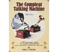 The Complete Talking Machine: A Collector's Guide to Antique Phonographs