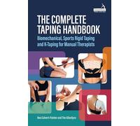 The Complete Taping Handbook: Biomechanical, Sports Rigid Taping and K-Taping for Manual Therapists