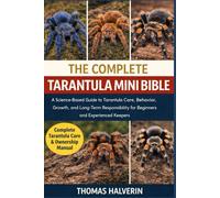 THE COMPLETE TARANTULA MINI BIBLE: A Science-Based Guide to Tarantula Care, Behavior, Growth, and Long-Term Responsibility for Beginners and Experienced Keepers