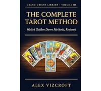The Complete Tarot Method: Waite's Golden Dawn Methods, Restored