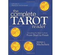 The Complete Tarot Reader: Everything You Need to Know from Start to Finish