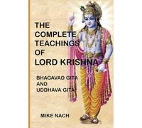 The Complete Teachings of Lord Krishna: Bhagavad Gita and Uddhava Gita