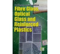 THE COMPLETE TECHNOLOGY BOOK ON FIBRE GLASS, OPTICAL GLASS AND REINFORCED PLASTICS