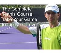The Complete Tennis Course: Take Your Game to the Next Level