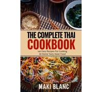The Complete Thai Cookbook: 140 Easy Recipes For Cooking At Home Tasty Asian Food