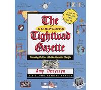 The Complete Tightwad Gazette: Promoting Thrift as a Viable Alternative Lifestyle