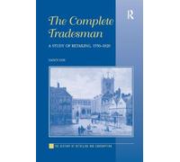 The Complete Tradesman: A Study of Retailing, 1550-1820 (The History of Retailing and Consumption)