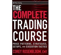 The Complete Trading Course: Price Patterns, Strategies, Setups, and Execution Tactics: 469 (Wiley Trading)