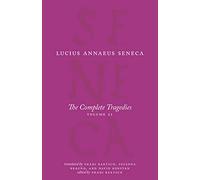 The Complete Tragedies, Volume 2: Oedipus, Hercules Mad, Hercules on Oeta, Thyestes, Agamemnon (The Complete Works of Lucius Annaeus Seneca)