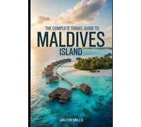 THE COMPLETE TRAVEL GUIDE TO MALDIVES ISLAND 2025/2026. (AROUND THE WORLD GUIDE BOOKS)