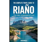 THE COMPLETE TRAVEL GUIDE TO RIAÑO 2026: Discover the “Little Switzerland of León” - Top Viewpoints, Hiking Routes, Local Food and Cultural Highlights (THE GUIDE BOOK FOR TRAVELERS AND HIKERS)