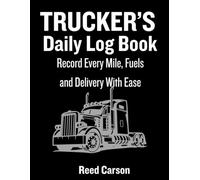 The Complete Trucker's Log Book: Record Every Mile, Memory, and Maintenance Detail - A Comprehensive Driving, Fuel, and Wellness Log for Professional and Long-Haul Drivers