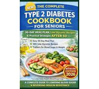 The Complete Type 2 Diabetes Cookbook for Seniors After 50: Includes 120 Low-Glycemic Recipes | 30-Day Meal Plan | Printable Blood Sugar Trackers | ... Strategies (The Metabolic Reset Series)