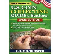 The Complete U.S Coin Collecting Guide For Seniors: A Step-by-Step Handbook to Identifying, Valuing, and Enjoying American Coins: Learn What Your Coins Are Worth and How to Avoid Common Mistakes