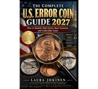 The Complete U.S. Error Coin Guide 2027: How to Identify Mint Errors, Rare Varieties, and Collectible Coins
