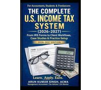 THE COMPLETE U.S. INCOME TAX SYSTEM (2026-2027): From IRS Forms to Client Workflows, Case Studies & Practice Setup (U.S. ACCOUNTING PROFESSIONAL SERIES)