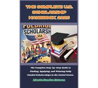The Complete U.S. Scholarship Handbook 2026: The Complete Step-by-Step Guide to Finding, Applying, and Winning Fully Funded Scholarships in the United States.