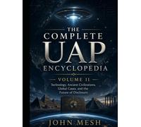 The Complete UAP Encyclopedia - Volume II: Technology, Ancient Civilizations, Global Cases, and the Future of Disclosure