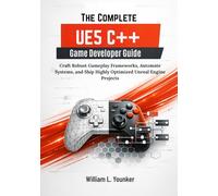 The Complete UE5 C++ Game Developer Guide: Craft Robust Gameplay Frameworks, Automate Systems, and Ship Highly Optimized Unreal Engine Projects