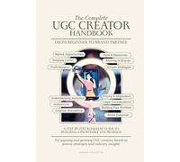 The Complete UGC Creator Handbook: From Beginner to Brand Partner - A Step-by-Step Guide to Building a Profitable UGC Business (Content Creator Handbooks & Guides)