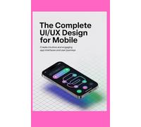 THE COMPLETE UI/UX DESIGN FOR MOBILE: Create Intuitive and Engaging App Interfaces and User Journeys (Jerry Israel Series)