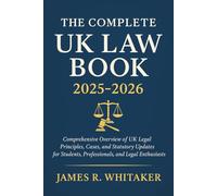 The Complete UK Law Book 2025 - 2026: Comprehensive Overview of UK Legal Principles, Cases, and Statutory Updates for Students, Professionals, and Legal Enthusiasts