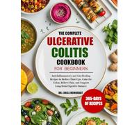 THE COMPLETE ULCERATIVE COLITIS COOKBOOK FOR BEGINNERS: Anti-Inflammatory and Gut-Healing Recipes to Reduce Flare-Ups, Calm the Colon, Relieve Pain, and Support Long-Term Digestive Balance