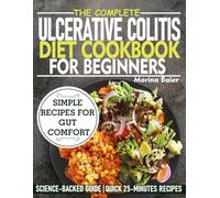 THE COMPLETE ULCERATIVE COLITIS DIET COOKBOOK FOR BEGINNERS: Simple Recipes for Gut Comfort