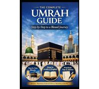 THE COMPLETE UMRAH GUIDE: Step-by-Step to a Blessed Journey