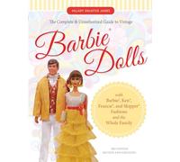 The Complete & Unauthorized Guide to Vintage Barbie® Dolls: With Barbie®, Ken®, Francie®, and Skipper® Fashions and the Whole Family
