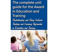 The complete unit guide for the Award in Education and Training: Understanding and Using Inclusive Teaching and Learning Approaches in Education and ... the Award in Education and Training (AET))