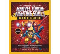 The Complete Unofficial Marvel Tōkon: Fighting Souls Game Guide: Master Every Fighter, Build Winning Teams, and Dominate Every Battle