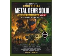 The Complete Unofficial Metal Gear Solid: Master Collection Vol. 2 Strategy Game Guide: Mastering Guns of the Patriots, Peace Walker, and Ghost Babel