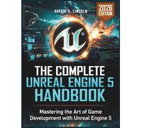 The Complete Unreal Engine 5 Handbook: Hands-On Projects, Blueprints, C++ & Real-World Game Development (2026 Edition): 3 (Unreal Engine 5 Mastery Series)