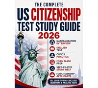 The Complete US Citizenship Test Study Guide 2026: The Most Up-to-Date USCIS Naturalization Exam Prep Book with Civics Questions and Answers in Simple ... Success and Passing on Your First Try