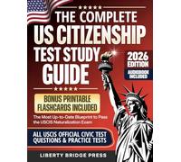 The Complete US Citizenship Test Study Guide: The Most Up-to-Date Guide to Pass the USCIS Naturalization Exam on Your First Try, with Official Civics Questions, Tests, and a Proven 5-Step Study Plan