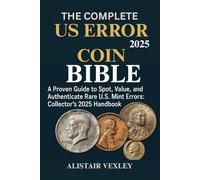 The Complete US Error Coin Bible: A Proven guide to Spot, Value, and Authenticate Rare U.S. Mint Errors: Collector’s 2025 Handbook