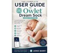 The Complete User Guide to the Owlet Dream Sock (2026 Edition): Setup, Sleep Tracking, Heart Rate Monitoring, Oxygen Insights, Troubleshooting, and Smart Sleep Coaching for New Parents