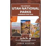 The Complete Utah National Parks Handbook 2025-2026: The Ultimate Guide to Utah’s National Parks and Christmas Road Trips