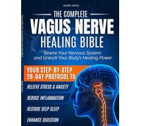 The Complete Vagus Nerve Healing Bible: Rewire Your Nervous System with Science-Backed 28-Day Protocol | Somatic Exercises and Proven Strategies to ... and Feel Better Again: 1 (Health & Wellness)