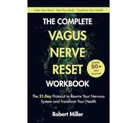 The Complete Vagus Nerve Reset Workbook: The 21-Day Protocol to Rewire Your Nervous System and Transform Your Health (Vagus Nerve Healing)