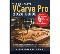 The Complete VCarve Pro 2026 Guide: Design, Preview, Export, and Cut Professional CNC Projects with Confidence.