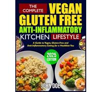 THE COMPLETE VEGAN GLUTEN FREE ANTI-INFLAMMATORY KITCHEN LIFESTYLE: A guide to vegan, gluten-free and anti-inflammatory eating for a healthier you