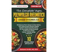 THE COMPLETE VEGAN POLYMYALGIA RHEUMATICA COOKBOOK FOR BEGINNERS 2026 (Barbara Smith, MS, RDN’s Balanced Plate Cookbook Collection)